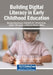 Building Digital Literacy in Early Childhood Education by Blandina Manditereza, Thuthukile Jita, Zukiswa Nhase