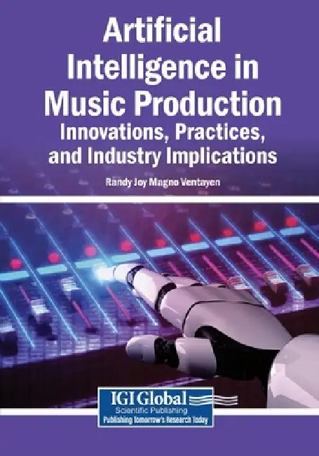 Artificial Intelligence in Music Production: Innovations, Practices, and Industry Implications by Randy Joy Magno Ventayen