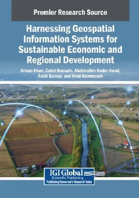 Harnessing Geospatial Information Systems for Sustainable Economic and Regional Development by Arman Khan, Zahid Hussain, Abdelrehim Nader Awad