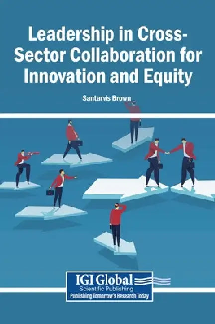 Leadership in Cross-Sector Collaboration for Innovation and Equity by Santarvis Brown