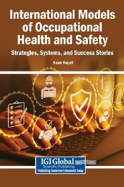 International Models of Occupational Health and Safety: Strategies, Systems, and Success Stories by Kaan Koçali