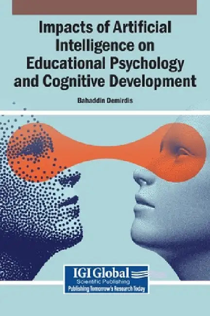 Impacts of Artificial Intelligence on Educational Psychology and Cognitive Development by Bahaddin Demirdis
