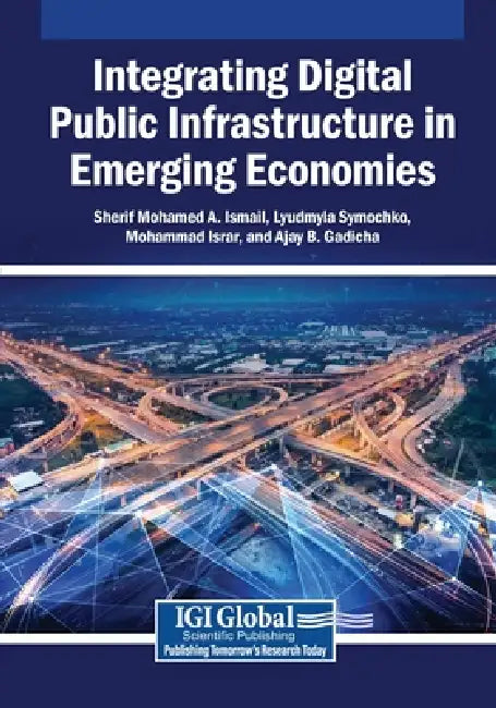 Integrating Digital Public Infrastructure in Emerging Economies by Sherif Mohamed a. Ismail, Lyudmyla Symochko, Mohammad Israr