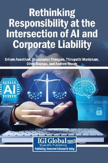 Rethinking Responsibility at the Intersection of AI and Corporate Liability by Sriram Ananthan, Dhanabalan Thangam, Thirupathi Manickam