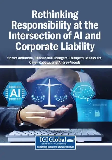 Rethinking Responsibility at the Intersection of AI and Corporate Liability by Sriram Ananthan, Dhanabalan Thangam, Thirupathi Manickam