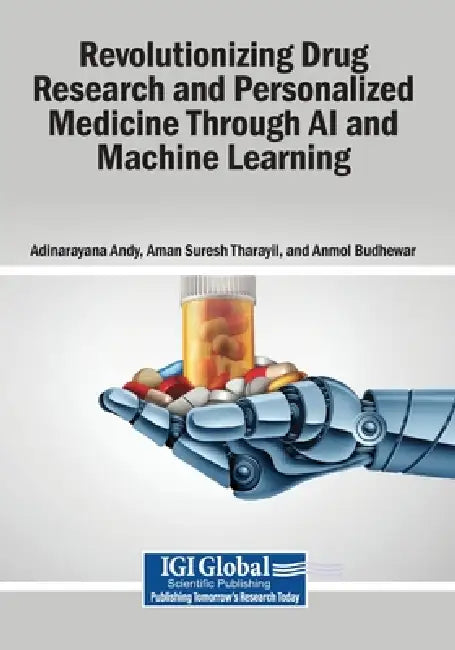 Revolutionizing Drug Research and Personalized Medicine Through AI and Machine Learning by Adinarayana Andy, Aman Suresh Tharayil, Anmol Budhewar