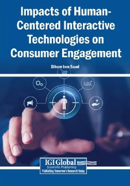 Impacts of Human-Centered Interactive Technologies on Consumer Engagement by Sihem Ben Saad