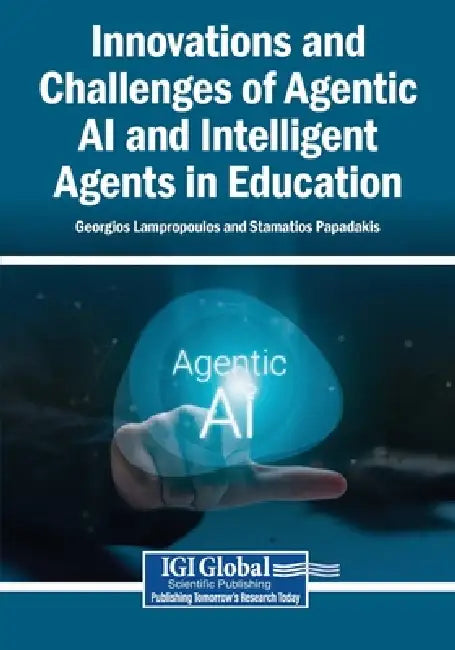 Innovations and Challenges of Agentic AI and Intelligent Agents in Education by Georgios Lampropoulos, Stamatios Papadakis