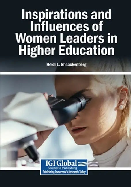 Inspirations and Influences of Women Leaders in Higher Education by Heidi L. Schnackenberg