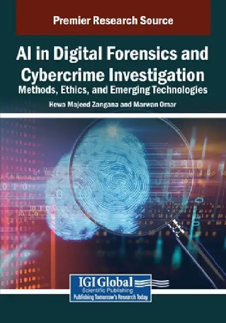 AI in Digital Forensics and Cybercrime Investigation: Methods, Ethics, and Emerging Technologies by Hewa Majeed Zangana