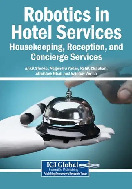 Robotics in Hotel Services: Housekeeping, Reception, and Concierge Services by Ankit Shukla, Nagendra Yadav, Rohit Chauhan