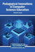 Pedagogical Innovations in Computer Science Education by Manuel B. Garcia