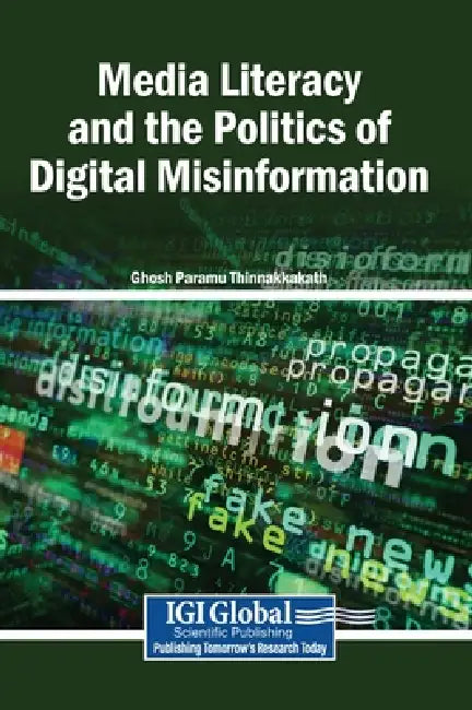 Media Literacy and the Politics of Digital Misinformation by Ghosh Paramu Thinnakkakath
