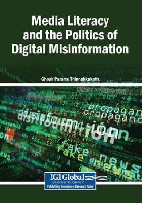 Media Literacy and the Politics of Digital Misinformation by Ghosh Paramu Thinnakkakath