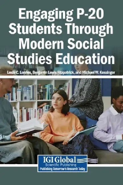 Engaging P-20 Students Through Modern Social Studies Education by Lesia C. Lennex, Benjamin Lewis Fitzpatrick, Michael W. Kessinger