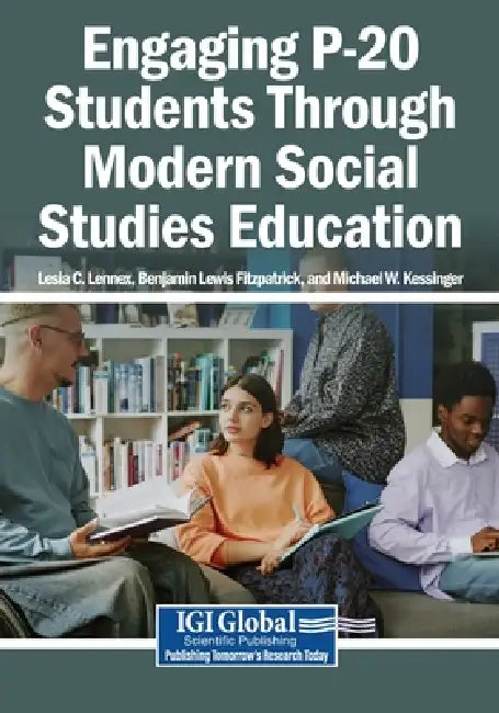 Engaging P-20 Students Through Modern Social Studies Education by Lesia C. Lennex, Benjamin Lewis Fitzpatrick, Michael W. Kessinger