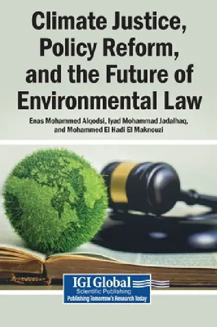 Climate Justice, Policy Reform, and the Future of Environmental Law by Enas Mohammad Alqodsi, Iyad Mohammad Jadalhaq, Mohammed El Hadi El Maknouzi