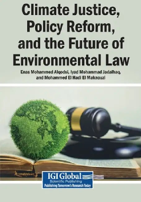 Climate Justice, Policy Reform, and the Future of Environmental Law by Enas Mohammad Alqodsi, Iyad Mohammad Jadalhaq, Mohammed El Hadi El Maknouzi