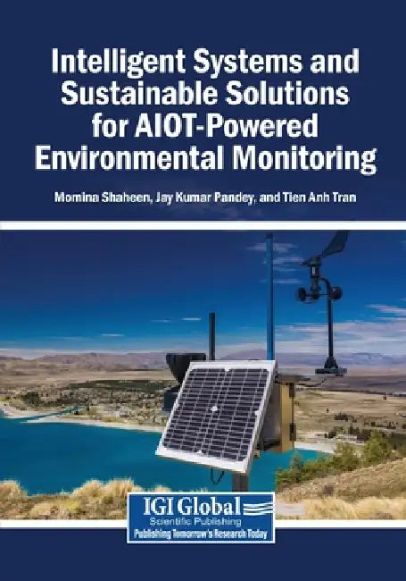Intelligent Systems and Sustainable Solutions for AIOT-Powered Environmental Monitoring by Momina Shaheen, Jay Kumar Pandey, Tien Anh Tran