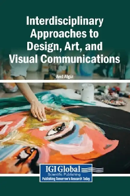 Interdisciplinary Approaches to Design, Art, and Visual Communications by And Algül