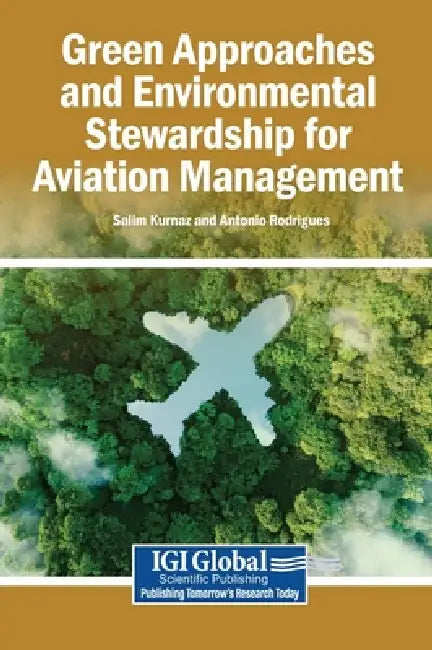 Green Approaches and Environmental Stewardship for Aviation Management by Salim Kurnaz, Antonio Rodrigues