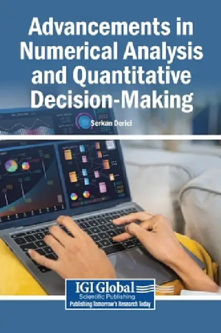 Advancements in Numerical Analysis and Quantitative Decision-Making by Serkan Derici