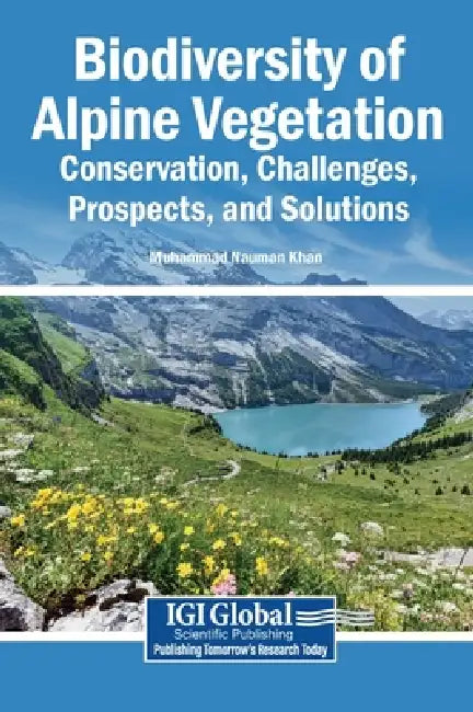 Biodiversity of Alpine Vegetation: Conservation, Challenges, Prospects, and Solutions by Muhammad Nauman Khan