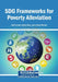 SDG Frameworks for Poverty Alleviation by Amit Anand, Jyothis Mary, Ummul Waraah