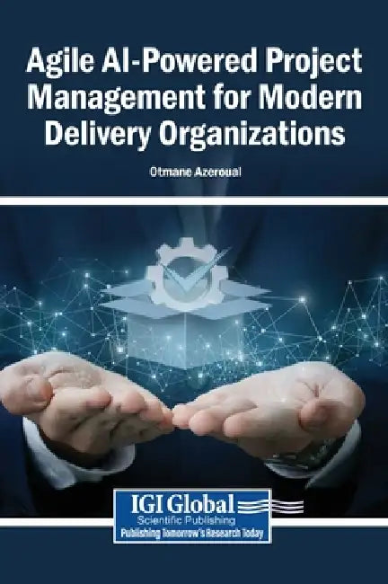 Agile AI-Powered Project Management for Modern Delivery Organizations by Otmane Azeroual
