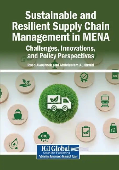 Sustainable and Resilient Supply Chain Management in MENA: Challenges, Innovations, and Policy Perspectives by Raed Awashreh, Abdelsalam A. Hamid