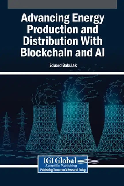 Advancing Energy Production and Distribution With Blockchain and AI by Eduard Babulak
