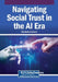 Navigating Social Trust in the AI Era by Debabrata Samanta