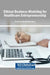 Ethical Business Modeling for Healthcare Entrepreneurship by Sana Durvesh, Zain Aman