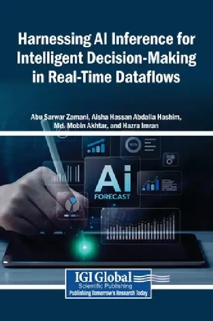 Harnessing AI Inference for Intelligent Decision-Making in Real-Time Dataflows by Abu Sarwar Zamani, Aisha Hassan Abdalla Hashim, MD Mobin Akhtar