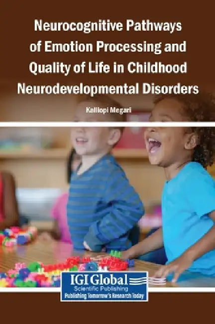 Neurocognitive Pathways of Emotion Processing and Quality of Life in Childhood Neurodevelopmental Disorders by Kalliopi Megari