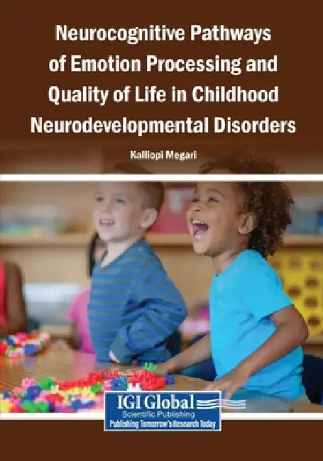 Neurocognitive Pathways of Emotion Processing and Quality of Life in Childhood Neurodevelopmental Disorders by Kalliopi Megari