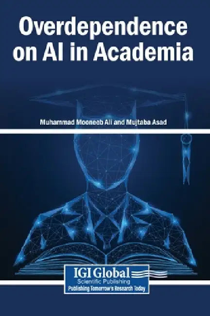 Overdependence on AI in Academia by Muhammad Mooneeb Ali, Mujtaba Asad
