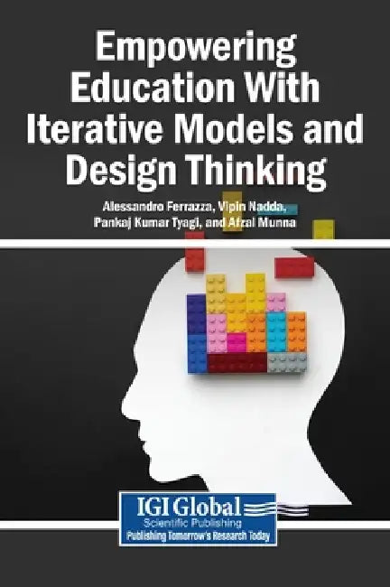 Empowering Education With Iterative Models and Design Thinking by Alessandro Ferrazza, Vipin Nadda, Pankaj Kumar Tyagi