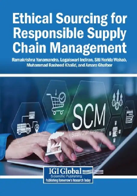 Ethical Sourcing for Responsible Supply Chain Management by Ramakrishna Yanamandra, Logaiswari Indiran, Siti Norida Wahab