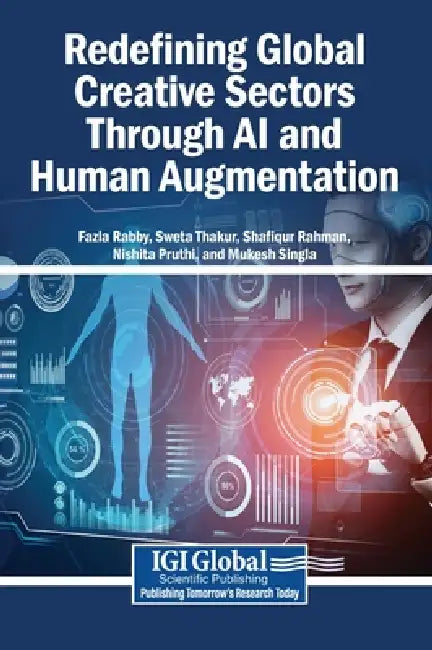 Redefining Global Creative Sectors Through AI and Human Augmentation by Fazla Rabby, Sweta Thakur, Shafiqur Rahman
