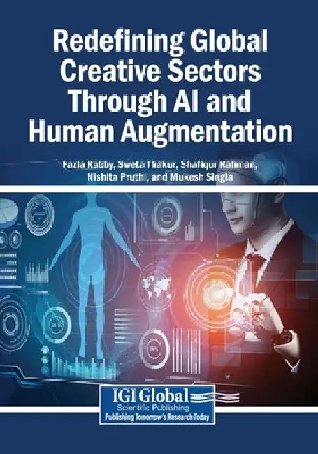 Redefining Global Creative Sectors Through AI and Human Augmentation by Fazla Rabby, Sweta Thakur, Shafiqur Rahman