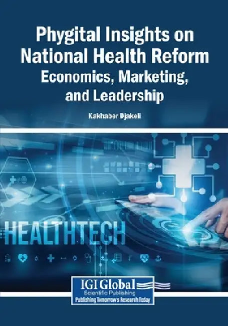 Phygital Insights on National Health Reform: Economics, Marketing, and Leadership by Kakhaber Djakeli