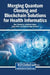Merging Quantum Cloning and Blockchain Solutions for Health Informatics by Dac-Nhuong Le, Abhishek Kumar, Pooja Dixit