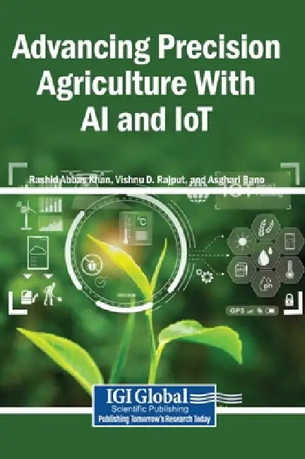 Advancing Precision Agriculture With AI and IoT by Rashid Abbas Khan, Vishnu D. Rajput, Asghari Bano