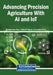 Advancing Precision Agriculture With AI and IoT by Rashid Abbas Khan, Vishnu D. Rajput, Asghari Bano