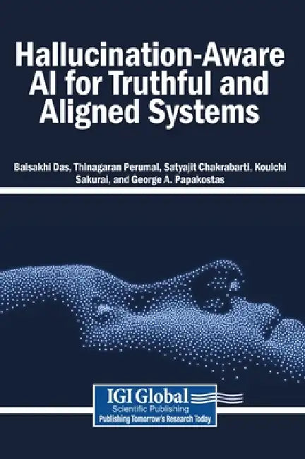 Hallucination-Aware AI for Truthful and Aligned Systems by Baisakhi Das, Thinagaran Perumal, Satyajit Chakrabarti