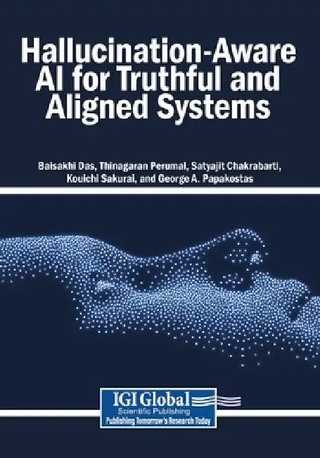 Hallucination-Aware AI for Truthful and Aligned Systems by Baisakhi Das, Thinagaran Perumal, Satyajit Chakrabarti