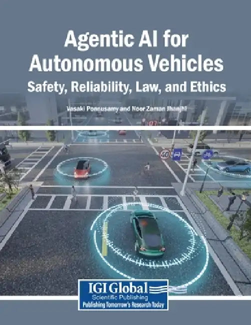 Agentic AI for Autonomous Vehicles: Safety, Reliability, Law, and Ethics by Vasaki Ponnusamy, Noor Zaman Jhanjhi