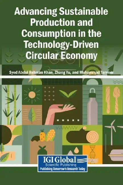 Advancing Sustainable Production and Consumption in the Technology-Driven Circular Economy by Syed Abdul Rehman Khan, Zhang Yu, Muhammad Tanveer