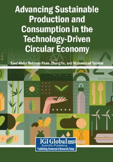 Advancing Sustainable Production and Consumption in the Technology-Driven Circular Economy by Syed Abdul Rehman Khan, Zhang Yu, Muhammad Tanveer